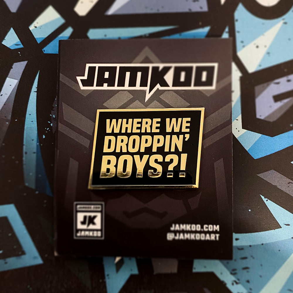 Where we droppin' Boys?! - Pin - JAMKOO